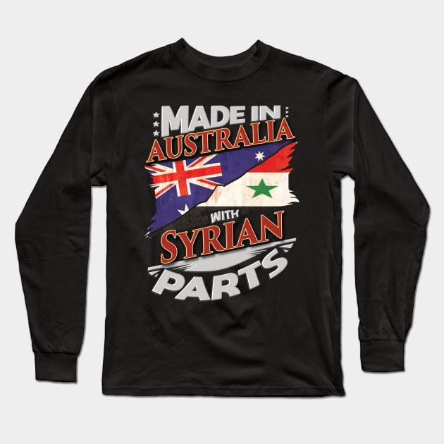 Made In Australia With Syrian Parts - Gift for Syrian From Syria Long Sleeve T-Shirt by Country Flags